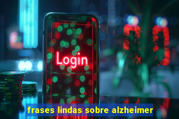 frases lindas sobre alzheimer